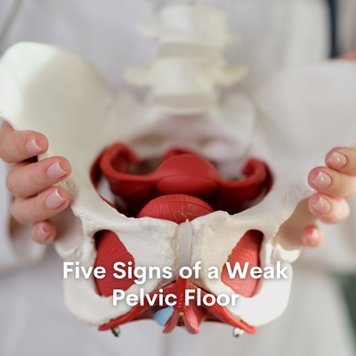 Five Signs of a Weak Pelvic Floor